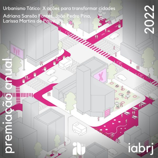 60ª Premiação Anual do IAB-RJ 2022 – Urbanismo Tático: X ações para transformar cidades